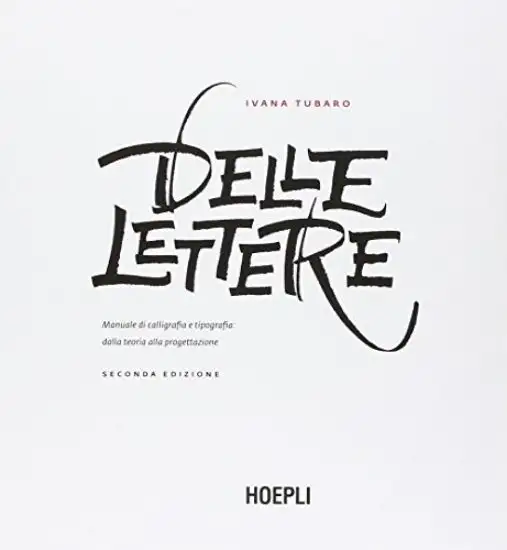 DELLE LETTERE. MANUALE DI CALLIGRAFIA E TIPOGRAFIA