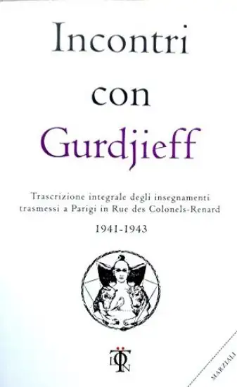 INCONTRI CON GURDJIEFF. TRASCRIZIONE INTEGRALE DEGLI INSEGNAMENTI TRASMESSI A PARIGI IN RUE DES ...