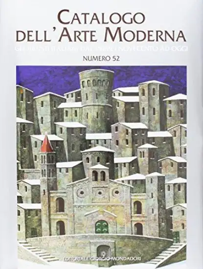 CATALOGO DELL`ARTE MODERNA. VOL. 52: GLI ARTISTI ITALIANI DAL PRIMO NOVECENTO AD OGGI - VOLUME 52
