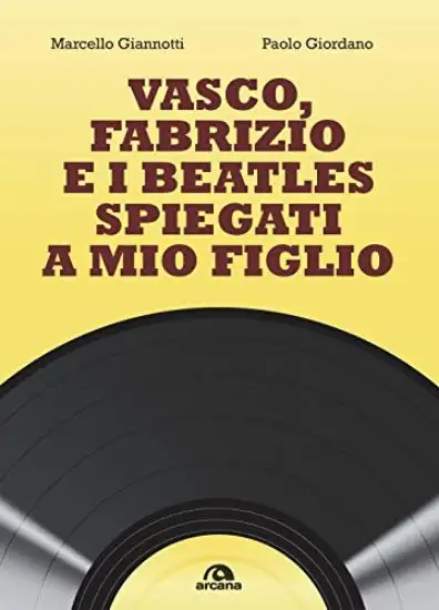 VASCO, FABRIZIO, I BEATLES E IL 33 GIRI SPIEGATI A MIO FIGLIO