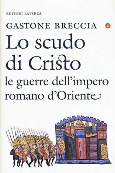 SCUDO DI CRISTO. LE GUERRE DELL`IMPERO ROMANO D`ORIENTE (IV-IX SECOLO) (LO)