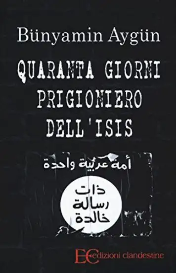 QUARANTA GIORNI PRIGIONIERO DELL`ISIS