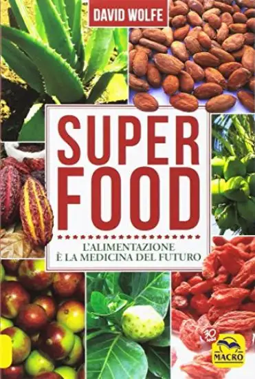 SUPERFOOD- L`ALIMENTAZIONE E` LA MEDICINA DEL FUTURO