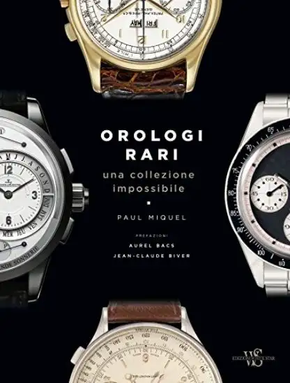 OROLOGI RARI. UNA COLLEZIONE IMPOSSIBILE. EDIZ. A COLORI