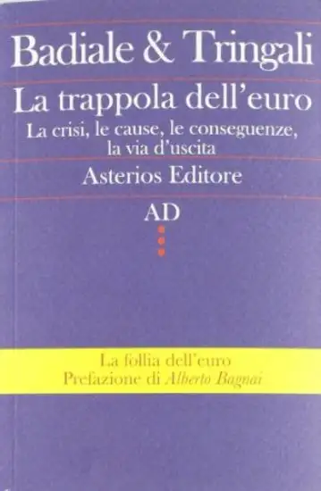 TRAPPOLA DELL`EURO. LA CRISI, LE CAUSE, LE CONSEGUENZE,