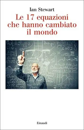 17 EQUAZIONI CHE HANNO CAMBIATO IL MONDO (LE)