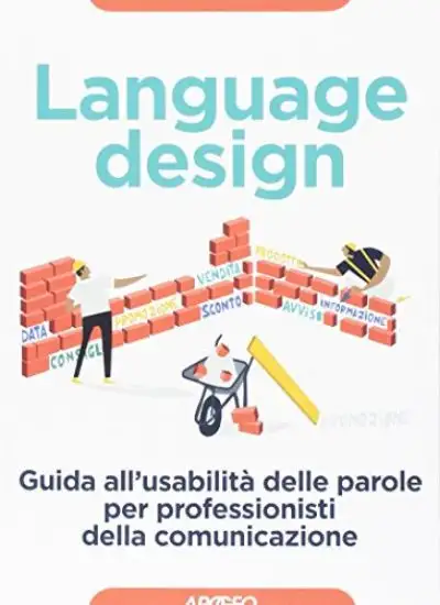 LANGUAGE DESIGN. GUIDA ALL`USABILITA` DELLE PAROLE PER PROFESSIONISTI DELLA COMUNICAZIONE