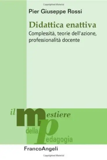 DIDATTICA ENATTIVA. COMPLESSITA`, TEORIE DELL`AZIONE, PROFESSIONALITA` DOCENTE
