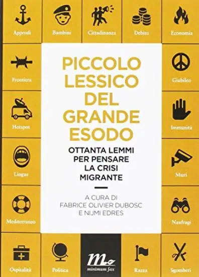 PICCOLO LESSICO DEL GRANDE ESODO. 83 LEMMI PER PENSARE LA CRISI MIGRANTE