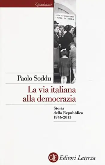 VIA ITALIANA ALLA DEMOCRAZIA. STORIA DELLA REPUBBLICA 1946-2013 (LA)