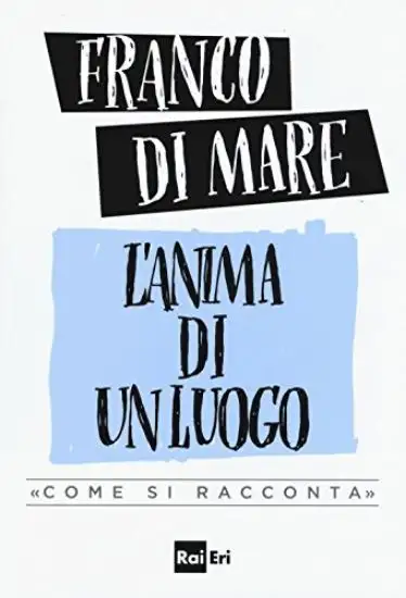 ANIMA DI UN LUOGO. /COME SI RACCONTA/ (L`)