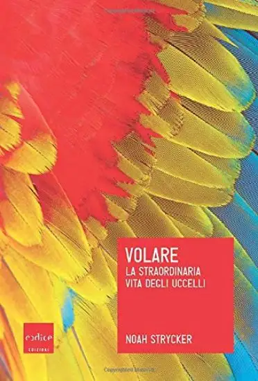VOLARE. LA STRAORDINARIA VITA DEGLI UCCELLI