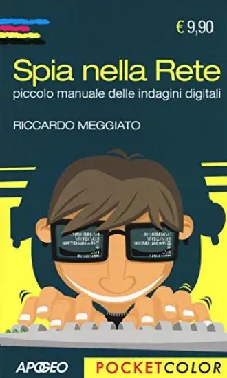 SPIA NELLA RETE. PICCOLO MANUALE DELLE INDAGINI DIGITALI