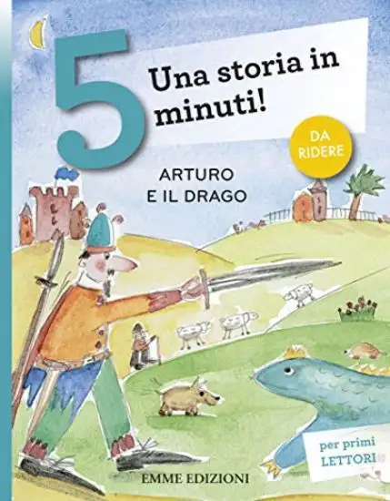 ARTURO E IL DRAGO. UNA STORIA IN 5 MINUTI! EDIZ. A COLORI