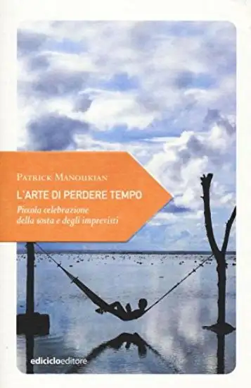 ARTE DI PERDERE TEMPO. PICCOLA CELEBRAZIONE DELLA SOSTA (L`)