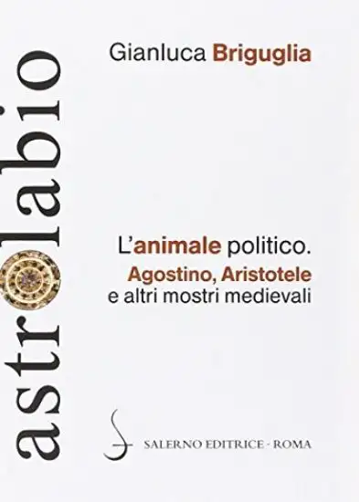 ANIMALE POLITICO. AGOSTINO, ARISTOTELE E ALTRI MOSTRI M