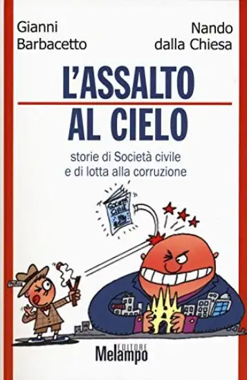 ASSALTO AL CIELO. STORIE DI SOCIETA` CIVILE E DI LOTTA ALLA CORRUZIONE (L`)