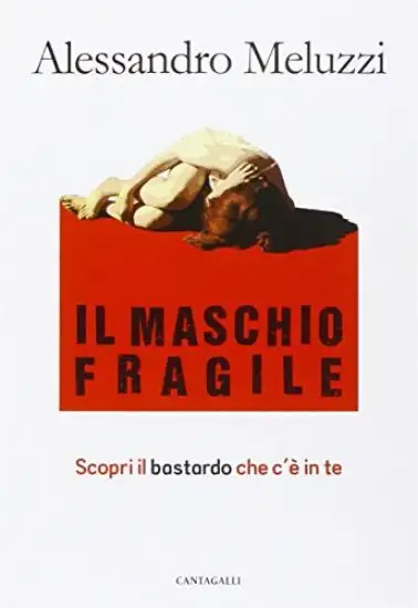 MASCHIO FRAGILE. SCOPRI IL BASTARDO CHE C`E` IN TE (IL)
