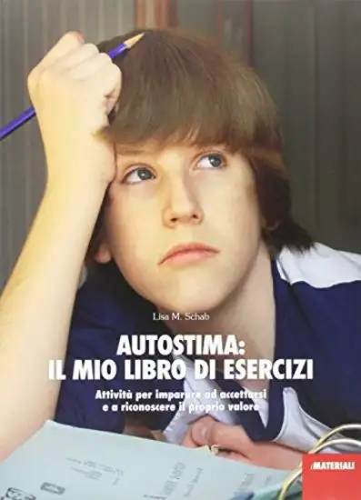 AUTOSTIMA: IL MIO LIBRO DI ESERCIZI. ATTIVITA` PER IMPARARE AD ACCETTARSI E A RICONOSCERE IL PRO...