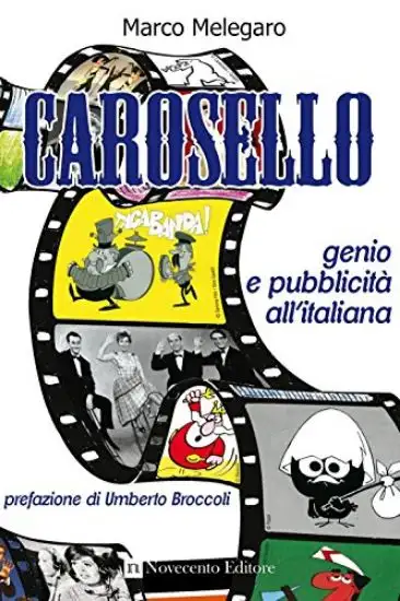CAROSELLO. GENIO E PUBBLICITA` ALL`ITALIANA