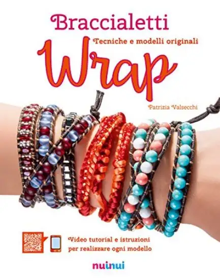 BRACCIALETTI WRAP. TECNICHE E 12 MODELLI ORIGINALI
