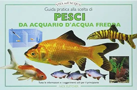 GUIDA PRATICA ALLA SCELTA DI PESCI DA ACQUARIO E D`ACQUA FREDDA