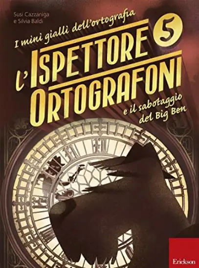 ISPETTORE ORTOGRAFONI E IL SABOTAGGIO DEL BIG BEN. I MINI GIALLI DELL`ORTOGRAFIA (L`) - VOLUME 5