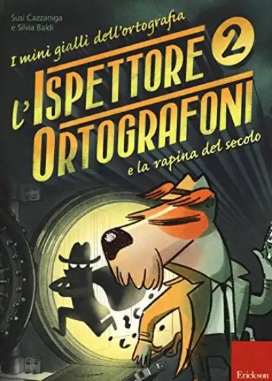 ISPETTORE ORTOGRAFONI E LA RAPINA DEL SECOLO. I MINI GIALLI DELL`ORTOGRAFIA. CON ADESIVI (L`). VOL. - VOLUME 2