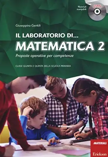 LABORATORIO DI... MATEMATICA. PROPOSTE OPERATIVE PER COMPETENZE. CLASSI QUARTA E QUINTA DELLA SC...