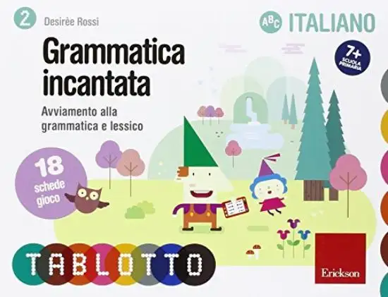 GRAMMATICA INCANTATA. AVVIAMENTO ALLA GRAMMATICA E LESSICO. 18 SCHEDE GIOCO