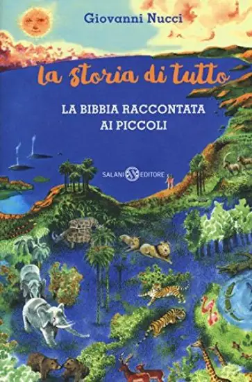 STORIA DI TUTTO. LA BIBBIA RACCONTATA AI PICCOLI (LA)