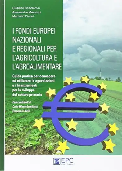 FONDI EUROPEI NAZIONALI E REGIONALI PER L`AGRICOLTURA E L`AGROALIMENTARE