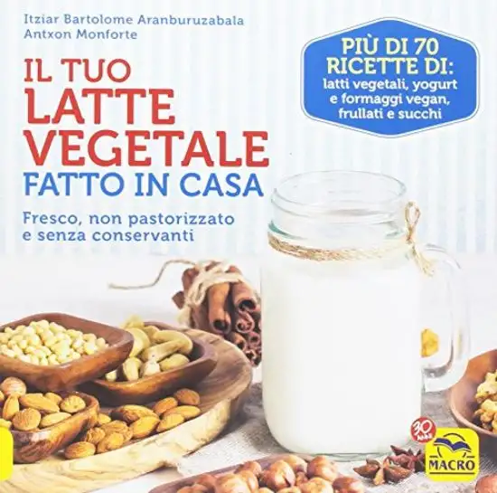 TUO LATTE VEGETALE FATTO IN CASA (IL)