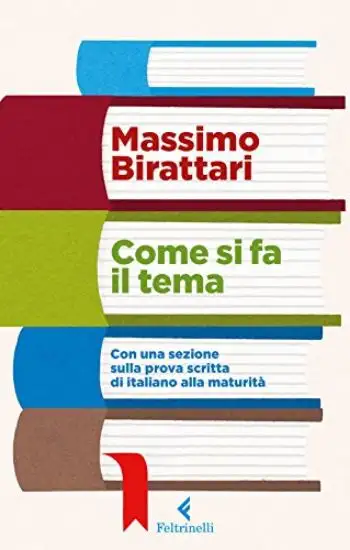 COME SI FA IL TEMA. CON UNA SEZIONE SULLA PROVA SCRITTA DI ITALIANO ALLA MATURITA`