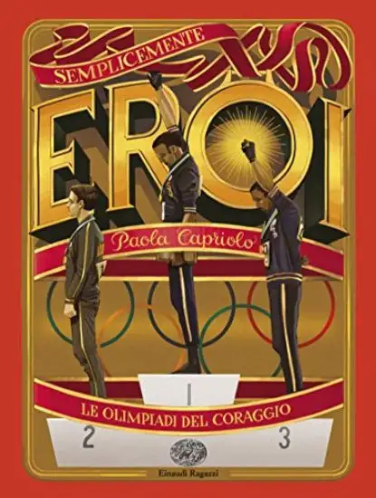 OLIMPIADI DEL CORAGGIO. SEMPLICEMENTE EROI (LE)