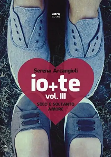 IO + TE. SOLO E SOLTANTO AMORE - VOLUME 3