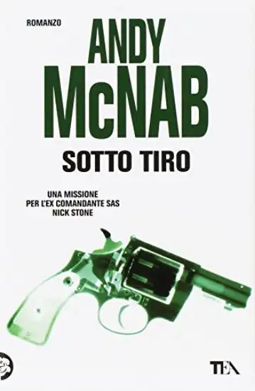 SOTTO TIRO. UNA MISSIONE PER L`EX COMANDANTE SAS NICK STONE