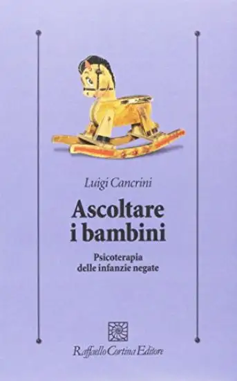 ASCOLTARE I BAMBINI. PSICOTERAPIA DELLE INFANZIE NEGATE