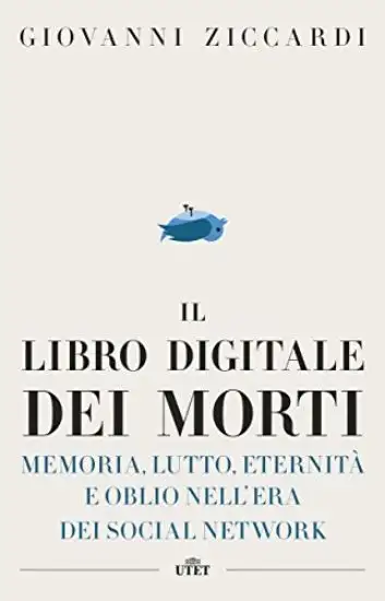 LIBRO DIGITALE DEI MORTI. MEMORIA, LUTTO, ETERNITA` E OBLIO NELL`ERA DEI SOCIAL NETWORK. CON E-BOOK