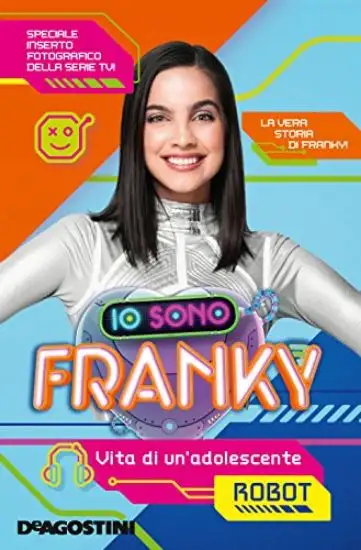 IO SONO FRANKY. VITA DI UN`ADOLESCENTE ROBOT