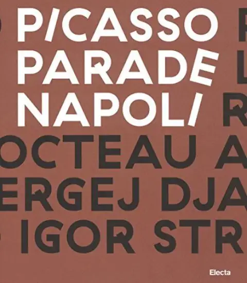 PICASSO PARADE. NAPOLI 1917. CATALOGO DELLA MOSTRA (NAPOLI, 11 APRILE-10 LUGLIO 2017)