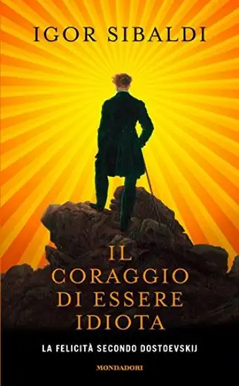 CORAGGIO DI ESSERE IDIOTA (IL)