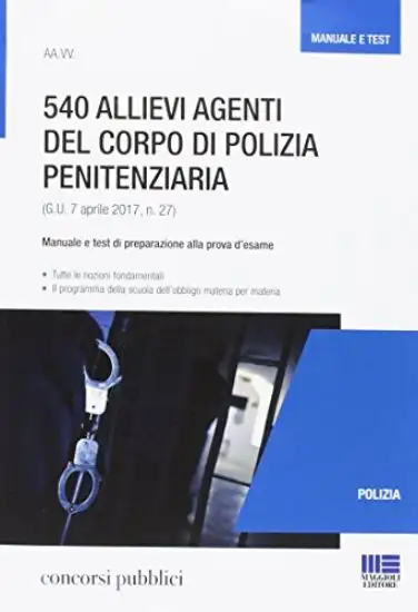 540 ALLIEVI AGENTI DEL CORPO DI POLIZIA PENITENZIARIA - MANUALE E TEST DI PREPARAZIONE ALLA PROVA