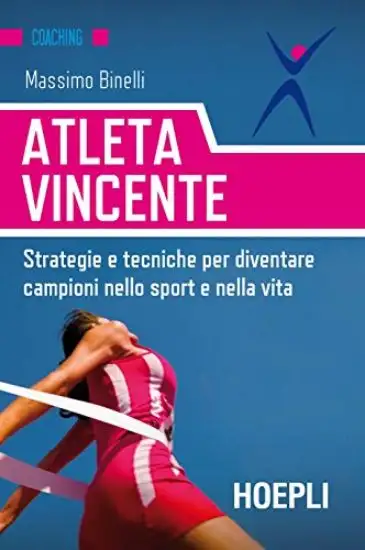 ATLETA VINCENTE. STRATEGIE E TECNICHE PER DIVENTARE CMAPIONI NELLO SPORT E NELLA VITA