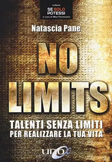 NO LIMITS . TALENTI SENZA LIMITI PER REALIZZARE LA TUA VITA