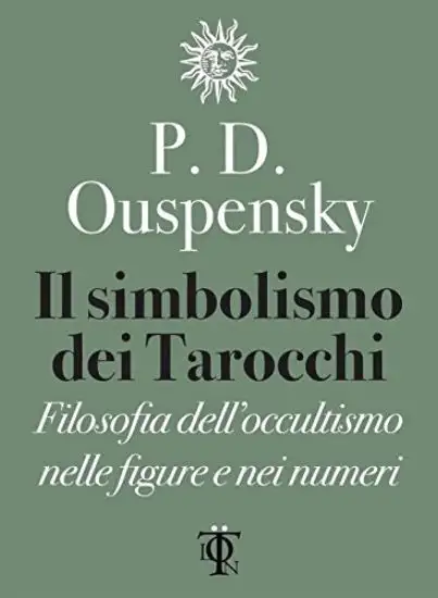 SIMBOLISMO DEI TAROCCHI (IL) FILOSOFIA DELL`OCCULTISMO NELLE FIGURE E NEI NUMERI