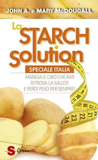 STARCH SOLUTION. SPECIALE ITALIA. MANGIA IL CIBO CHE AMI, RITROVA LA SAPUTE E PERDI PESO PER SEM...