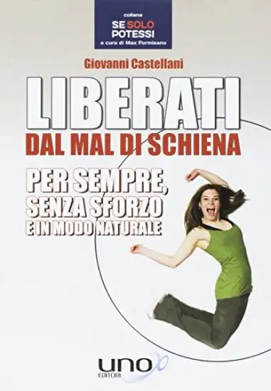 LIBERATI DAL MAL DI SCHIENA PER SEMPRE SENZA SFORZO E IN MODO NATURALE