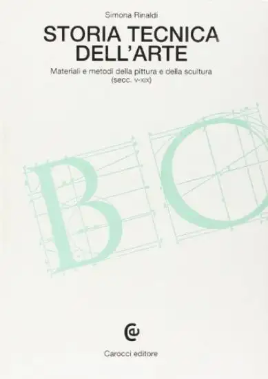 STORIA TECNICA DELL`ARTE. MATERIALI E METODI DELLA PITTURA E DELLA SCULTURA (SECC. V-XIX)