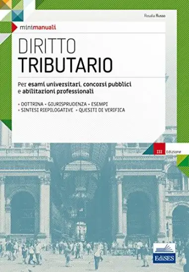 MINI MANUALI. DIRITTO TRIBUTARIO. PER ESAMI UNIVERSITARI, CONCORSI PUBBLICI E ABILITAZIONI PROFE...